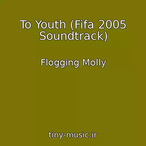 کاور آهنگ To Youth (Fifa 2005 Soundtrack) از Flogging Molly
