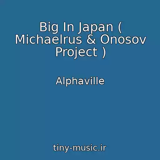 کاور آهنگ Big In Japan ( Michaelrus & Onosov Project ) از Alphaville