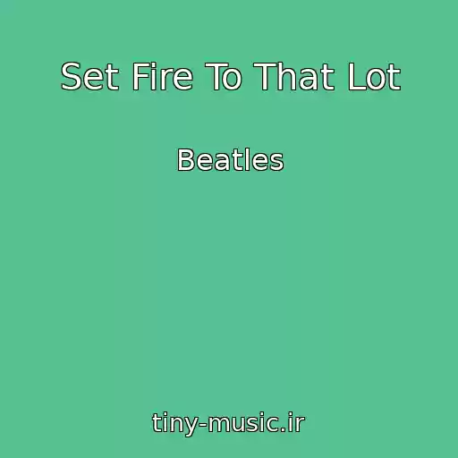 کاور آهنگ Set Fire To That Lot از Beatles