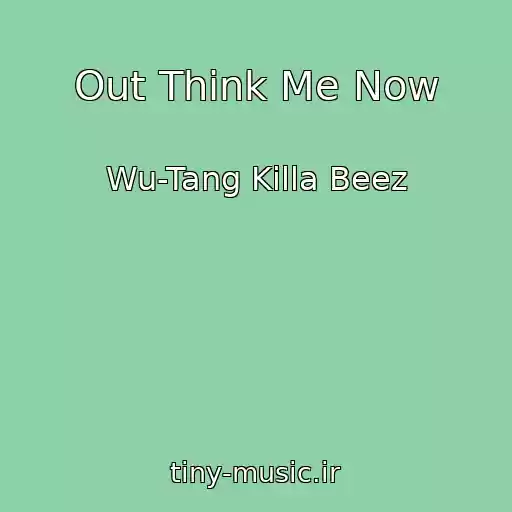 کاور آهنگ Out Think Me Now از Wu-Tang Killa Beez