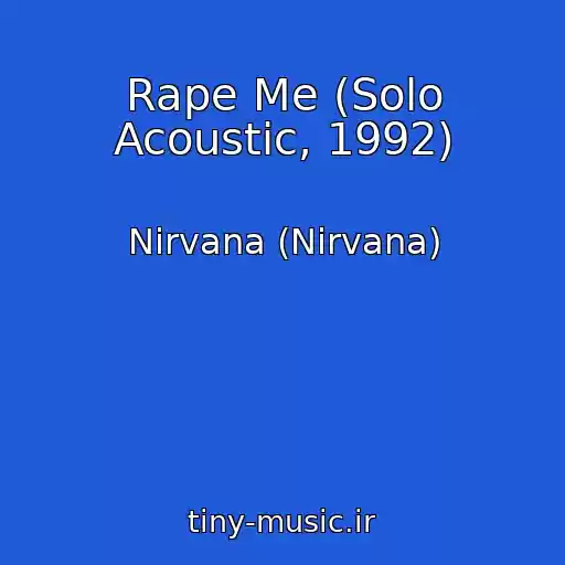 کاور آهنگ Rape Me (Solo Acoustic, 1992) از Nirvana (Nirvana)