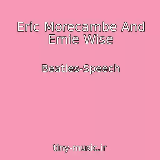 کاور آهنگ Eric Morecambe And Ernie Wise از Beatles-Speech