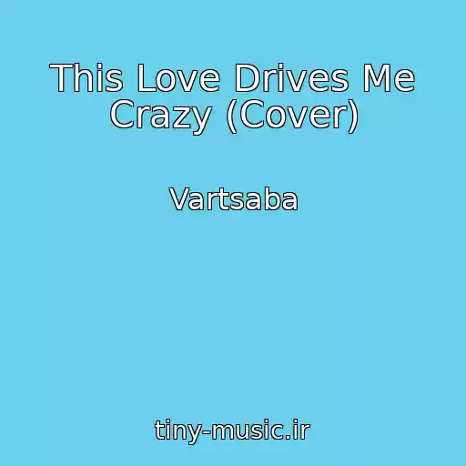 کاور آهنگ This Love Drives Me Crazy (Cover) از Vartsaba