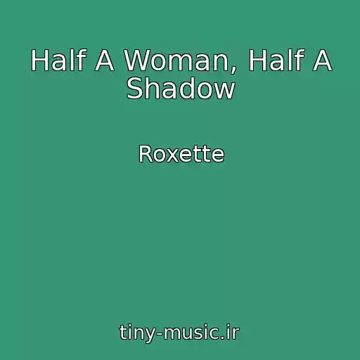 کاور آهنگ Half A Woman, Half A Shadow از Roxette