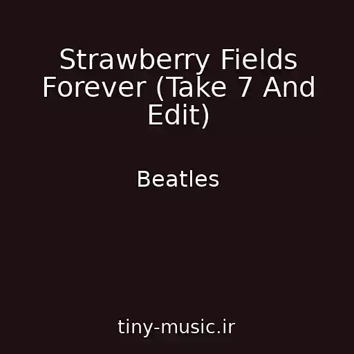 کاور آهنگ Strawberry Fields Forever (Take 7 And Edit) از Beatles