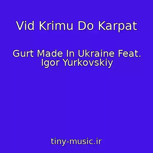 کاور آهنگ Vіd Krimu Do Karpat از Gurt Made In Ukraine Feat. Іgor Yurkovskiy