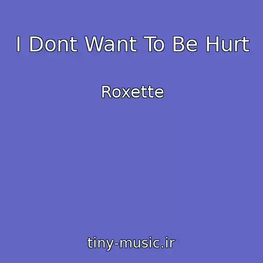 کاور آهنگ I Dont Want To Be Hurt از Roxette