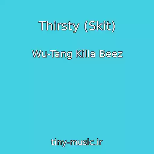 کاور آهنگ Thirsty (Skit) از Wu-Tang Killa Beez
