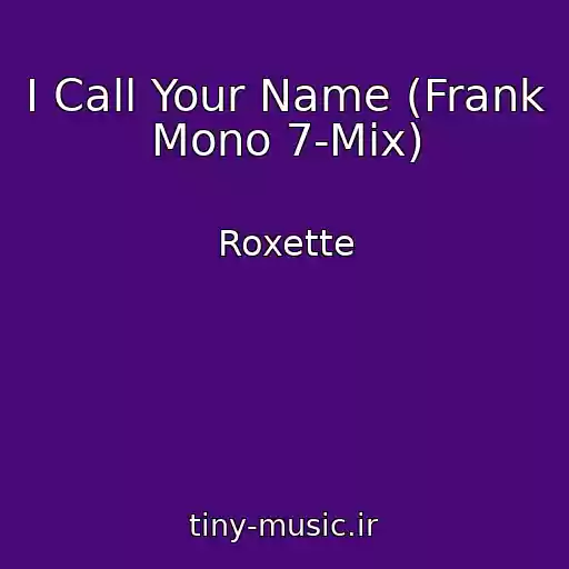 کاور آهنگ I Call Your Name (Frank Mono 7-Mix) از Roxette
