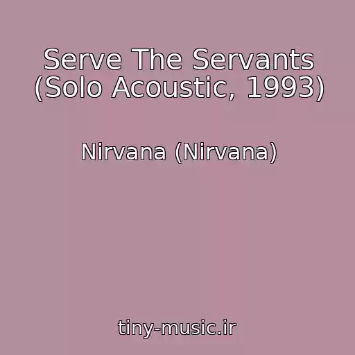 کاور آهنگ Serve The Servants (Solo Acoustic, 1993) از Nirvana (Nirvana)
