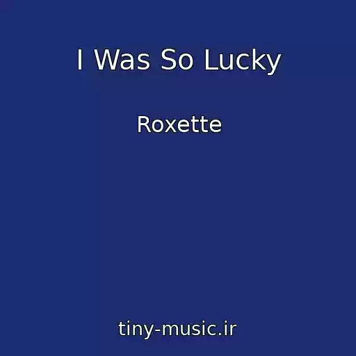 کاور آهنگ I Was So Lucky از Roxette