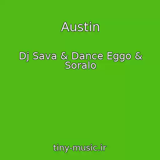 کاور آهنگ Austin از Dj Sava & Dance Eggo & Soralo