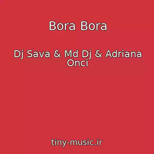 کاور آهنگ Bora Bora از Dj Sava & Md Dj & Adriana Onci