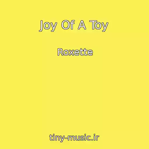 کاور آهنگ Joy Of A Toy از Roxette