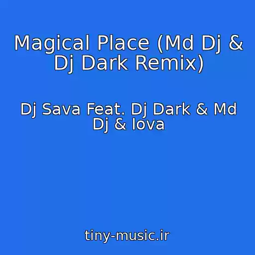 کاور آهنگ Magical Place (Md Dj & Dj Dark Remix) از Dj Sava Feat. Dj Dark & Md Dj & Iova