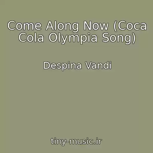 کاور آهنگ Come Along Now (Coca Cola Olympia Song) از Despina Vandi