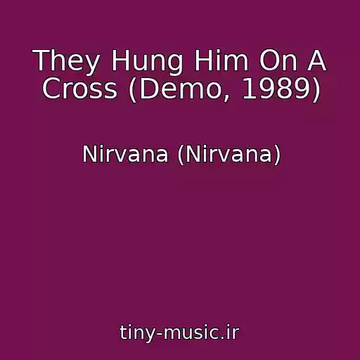 کاور آهنگ They Hung Him On A Cross (Demo, 1989) از Nirvana (Nirvana)