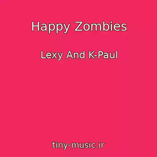 کاور آهنگ Happy Zombies از Lexy And K-Paul