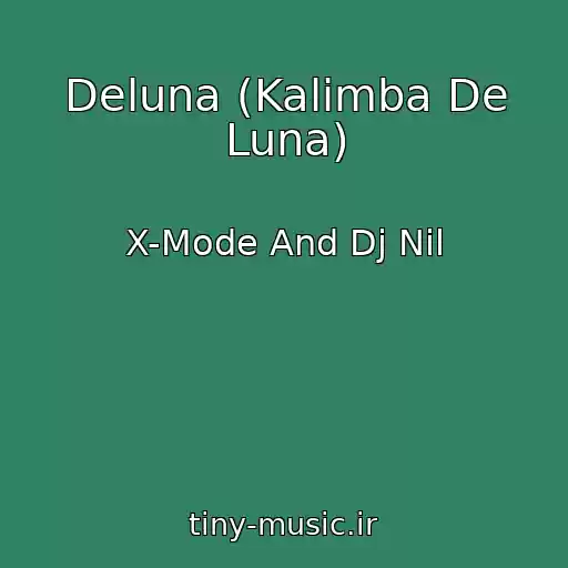 کاور آهنگ Deluna (Kalimba De Luna) از X-Mode And Dj Nil