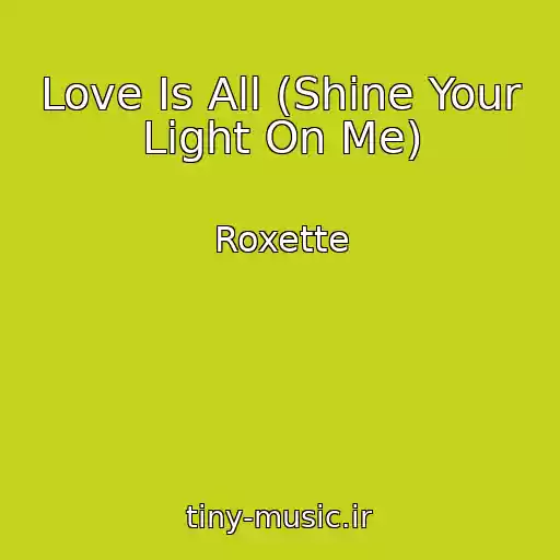 کاور آهنگ Love Is All (Shine Your Light On Me) از Roxette