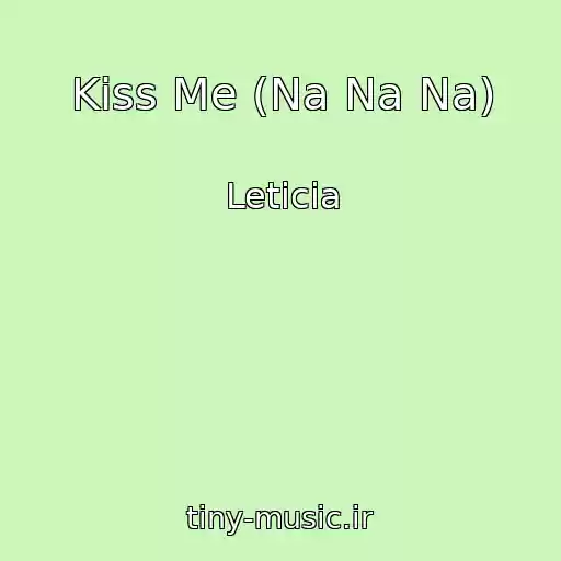 کاور آهنگ Kiss Me (Na Na Na) از Leticia