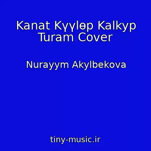 کاور آهنگ Kanat Kүүlөp Kalkyp Turam Cover از Nurayym Akylbekova