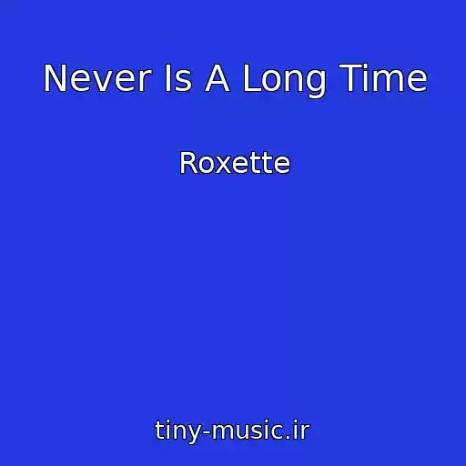 کاور آهنگ Never Is A Long Time از Roxette