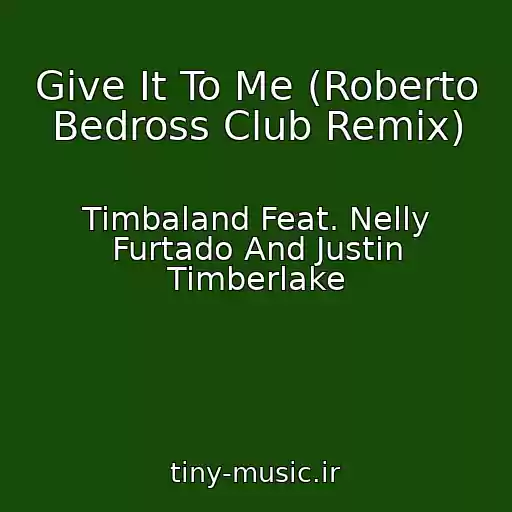 کاور آهنگ Give It To Me (Roberto Bedross Club Remix) از Timbaland Feat. Nelly Furtado And Justin Timberlake