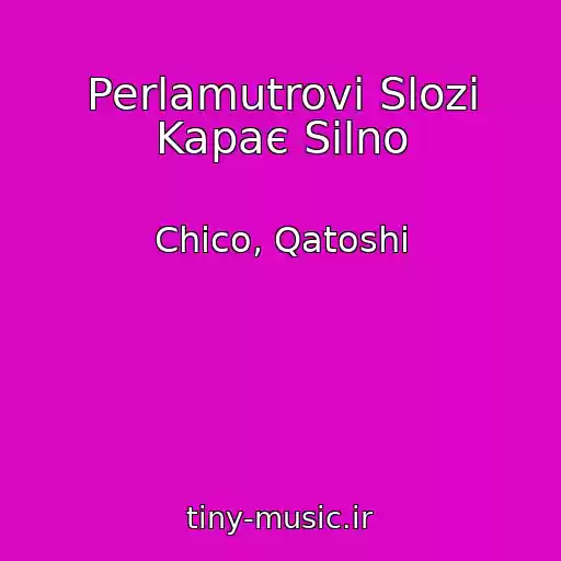 کاور آهنگ Perlamutrovі Slozi Kapaє Silno از Chico, Qatoshi