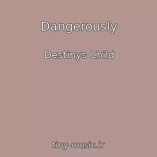 کاور آهنگ Dangerously از Destinys Child