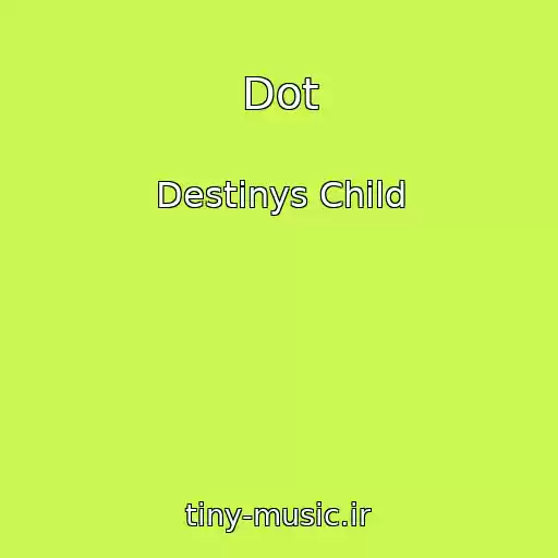 کاور آهنگ Dot از Destinys Child