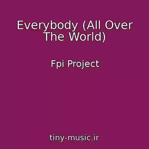 کاور آهنگ Everybody (All Over The World) از Fpi Project
