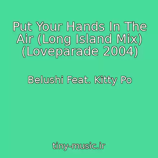 کاور آهنگ Put Your Hands In The Air (Long Island Mix) (Loveparade 2004) از Belushi Feat. Kitty Po
