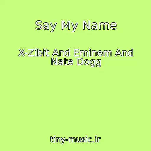 کاور آهنگ Say My Name از X-Zibit And Eminem And Nate Dogg