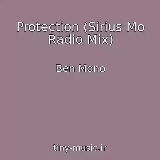 کاور آهنگ Protection (Sirius Mo Radio Mix) از Ben Mono