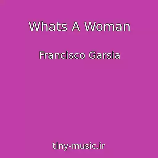 کاور آهنگ Whats A Woman از Francisco Garsia