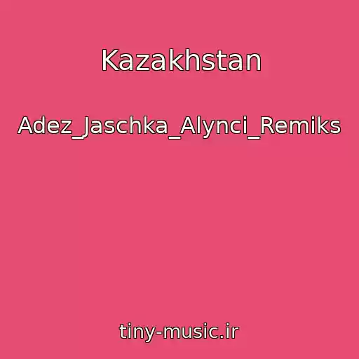 کاور آهنگ Kazakhstan از Adez_Jaschka_Alynci_Remiks