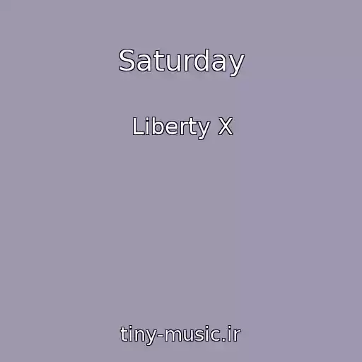 کاور آهنگ Saturday از Liberty X