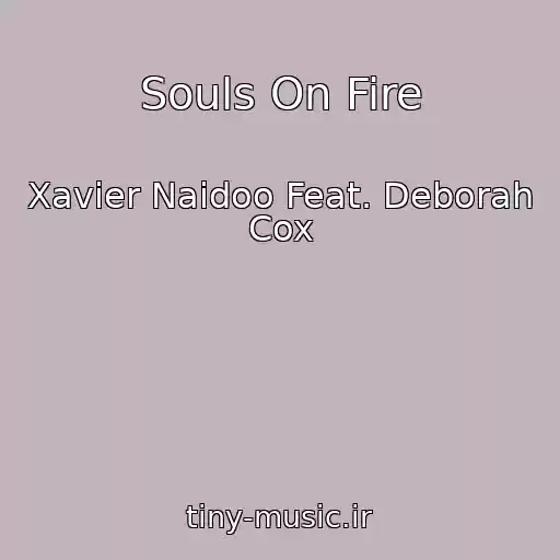 کاور آهنگ Souls On Fire از Xavier Naidoo Feat. Deborah Cox