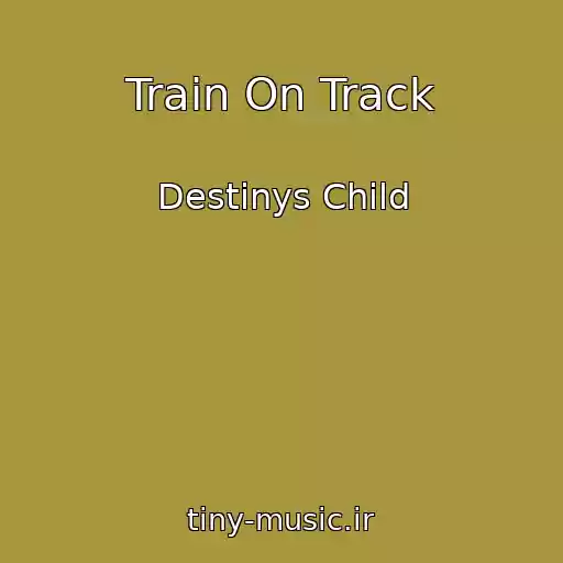 کاور آهنگ Train On Track از Destinys Child
