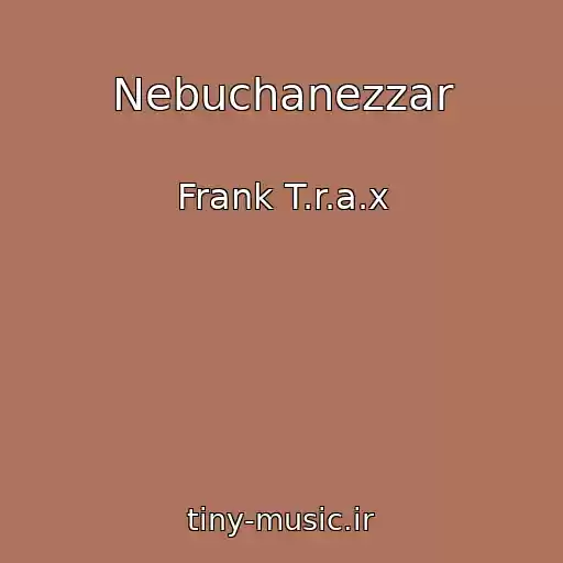 کاور آهنگ Nebuchanezzar از Frank T.r.a.x