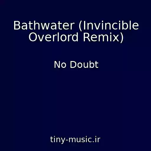کاور آهنگ Bathwater (Invincible Overlord Remix) از No Doubt