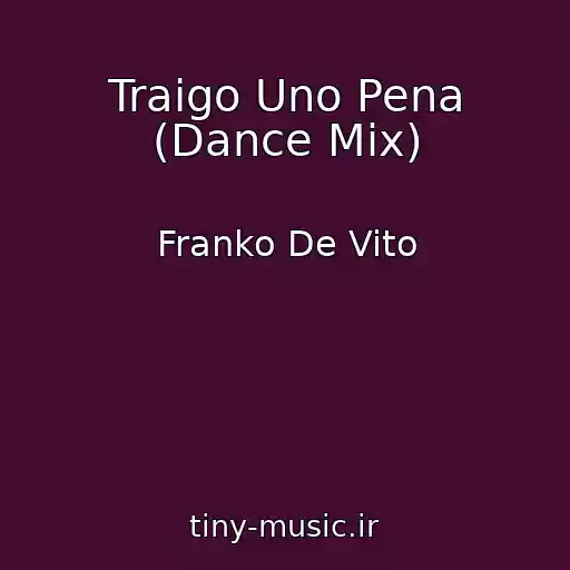 کاور آهنگ Traigo Uno Pena (Dance Mix) از Franko De Vito