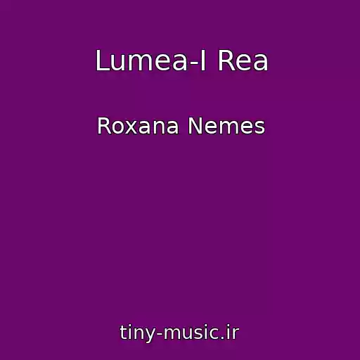 کاور آهنگ Lumea-I Rea از Roxana Nemes