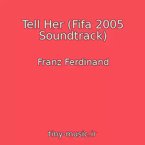 کاور آهنگ Tell Her (Fifa 2005 Soundtrack) از Franz Ferdinand