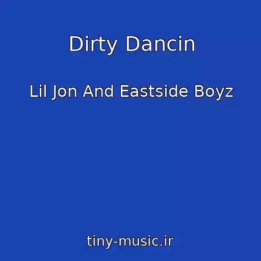 کاور آهنگ Dirty Dancin از Lil Jon And Eastside Boyz