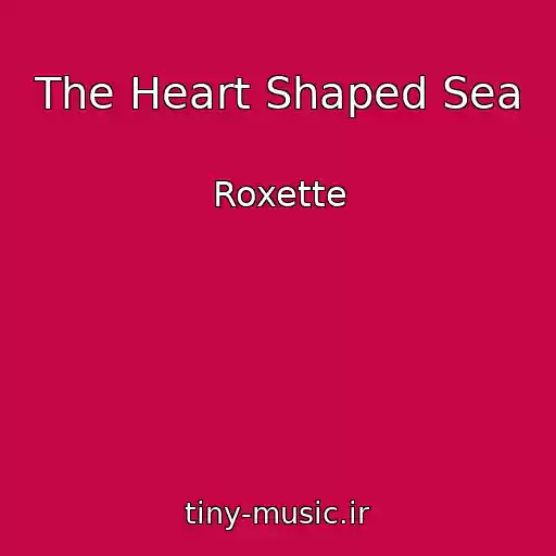 کاور آهنگ The Heart Shaped Sea از Roxette