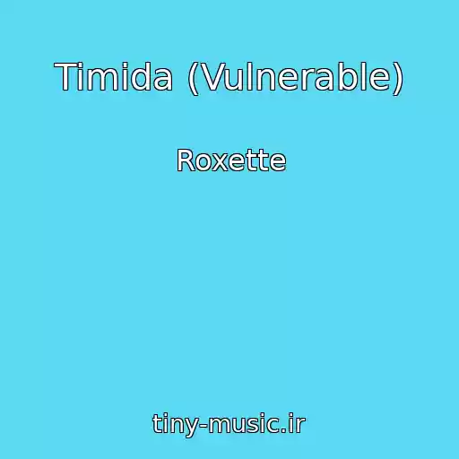 کاور آهنگ Timida (Vulnerable) از Roxette