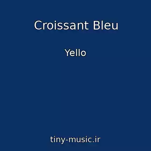 کاور آهنگ Croissant Bleu از Yello