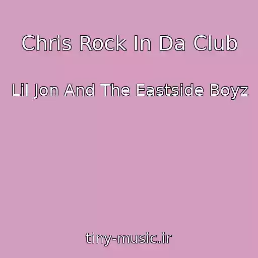 کاور آهنگ Chris Rock In Da Club از Lil Jon And The Eastside Boyz